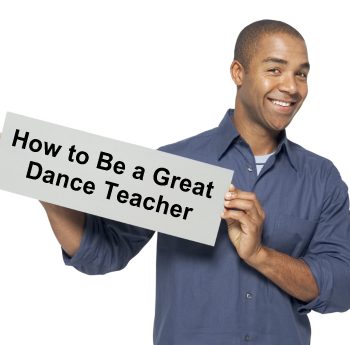 Teacher holding sign: How to Be a Great Dance Teacher